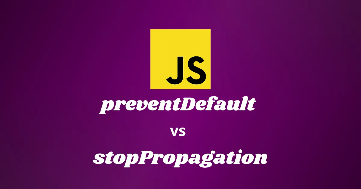 Understanding `preventDefault` and `stopPropagation` in JavaScript